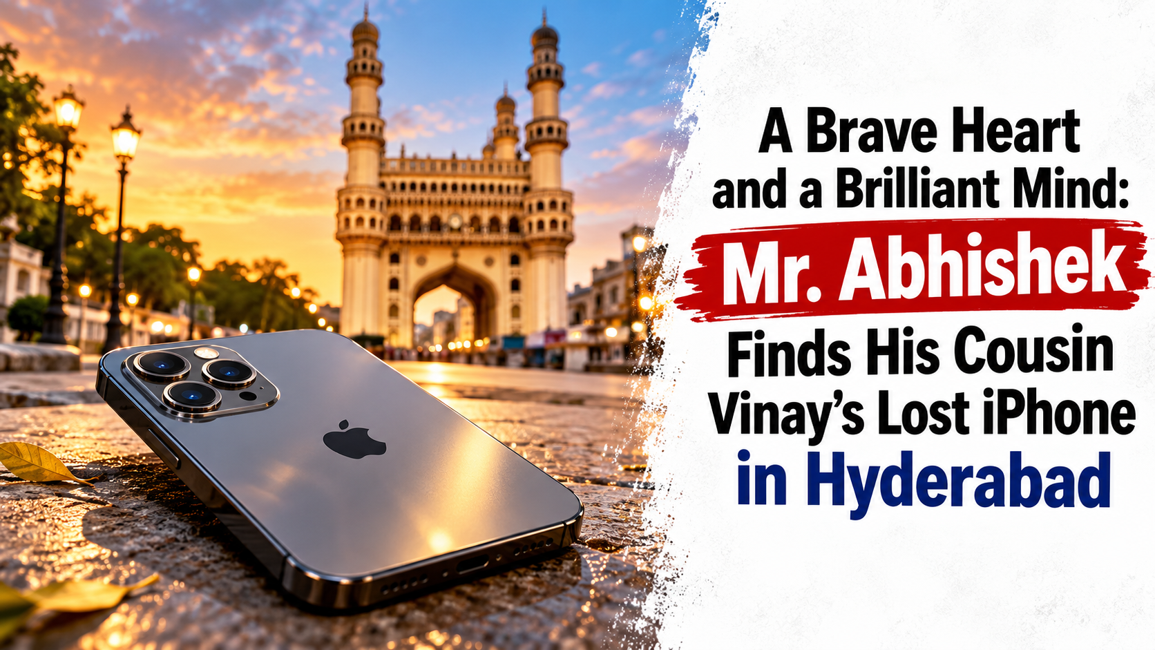 A Brave Heart and a Brilliant Mind: Mr. Abhishek Finds His Cousin Vinay’s Lost iPhone in Hyderabad