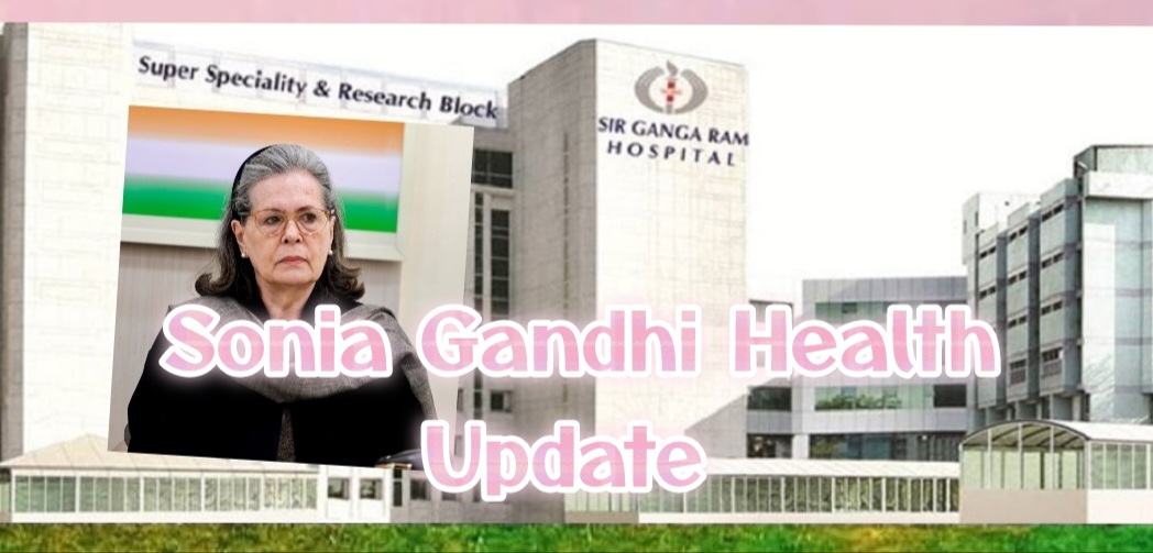 Congress Leader Sonia Gandhi’s Health Deteriorates — Admitted To Sir Ganga Ram Hospital In Delhi