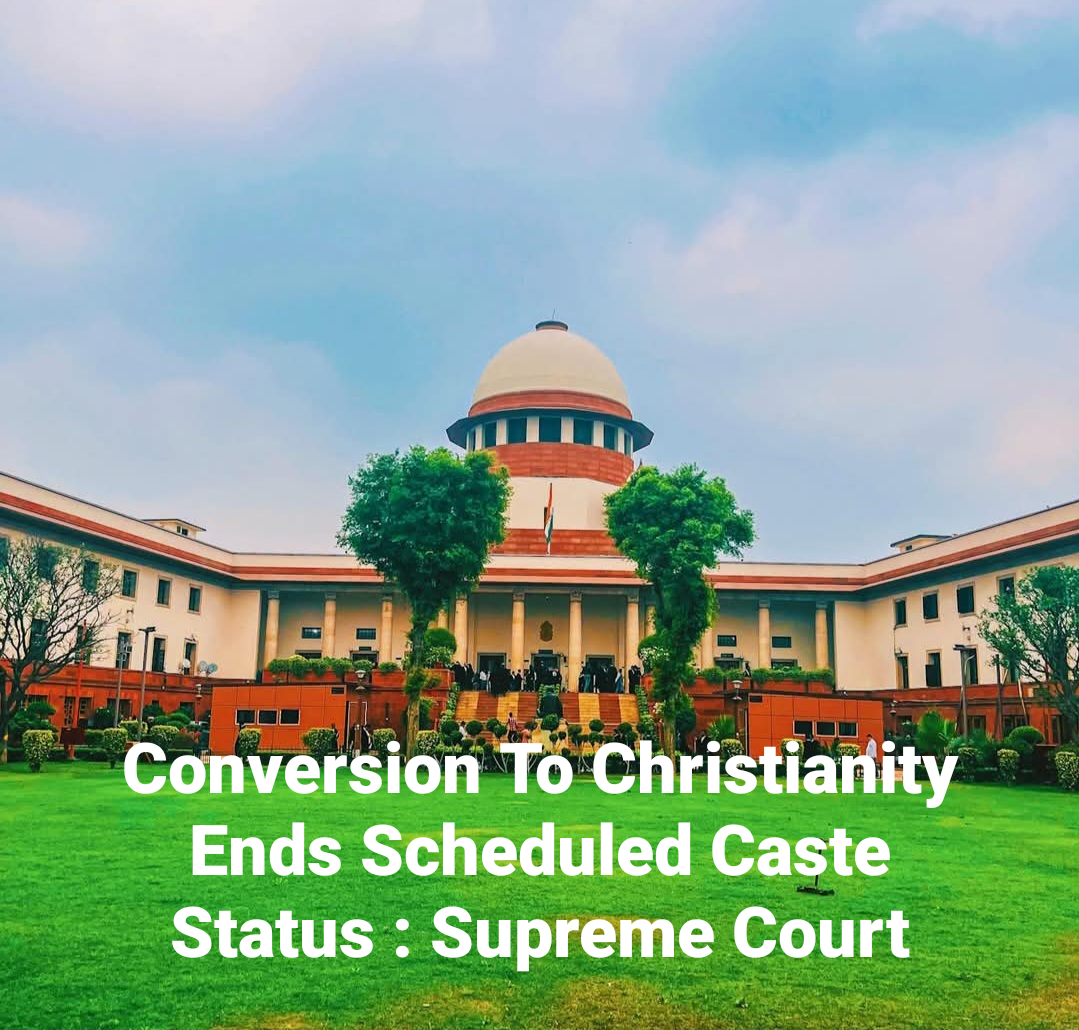 Supreme Court Has Clarified That Scheduled Caste Status Is Forfeited Upon Conversion To Christianity