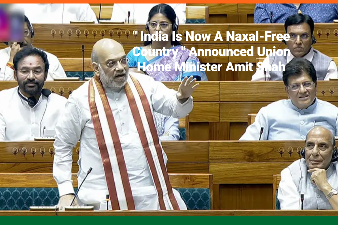 Naxal-Mukt Bharat :Naxalism In The Country Has Been Nearly Eradicated – Union Home Minister Amit Shah